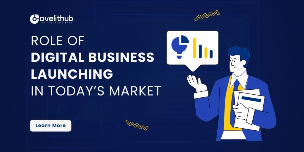The Role of Digital Business Launching in Today’s Market