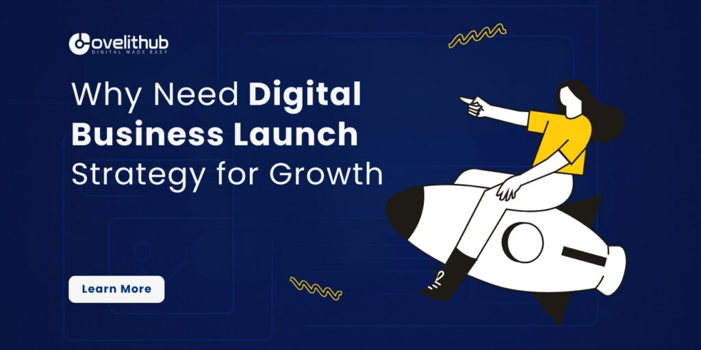 Why Every Business Needs a Strong Digital Business Launch Strategy