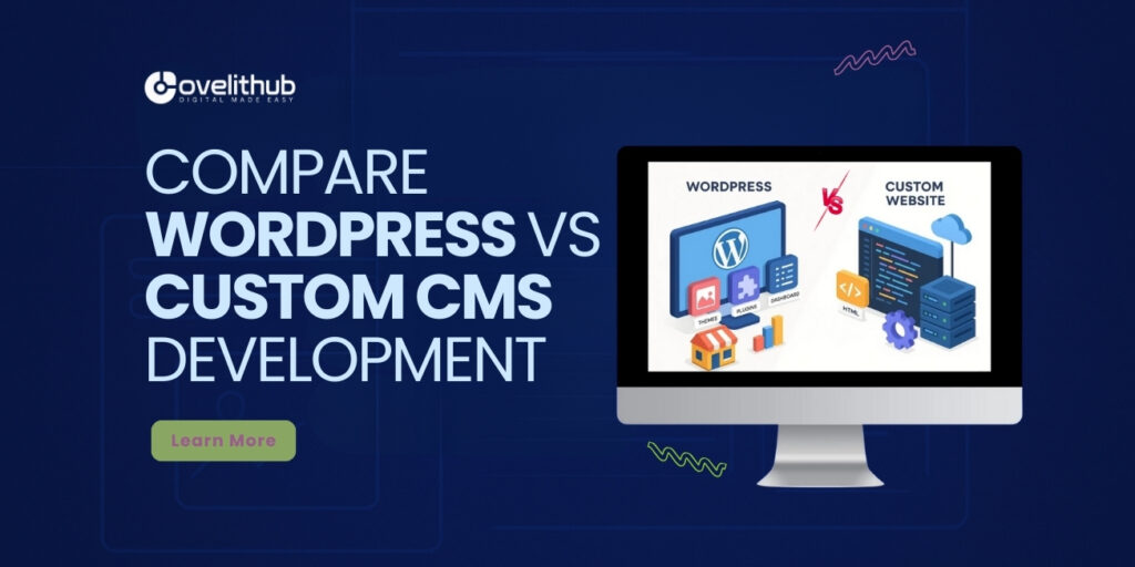 WordPress vs Custom CMS Development: Which is Right for Your Business